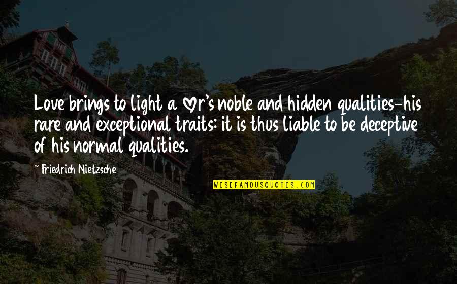 Love Qualities Quotes By Friedrich Nietzsche: Love brings to light a lover's noble and
