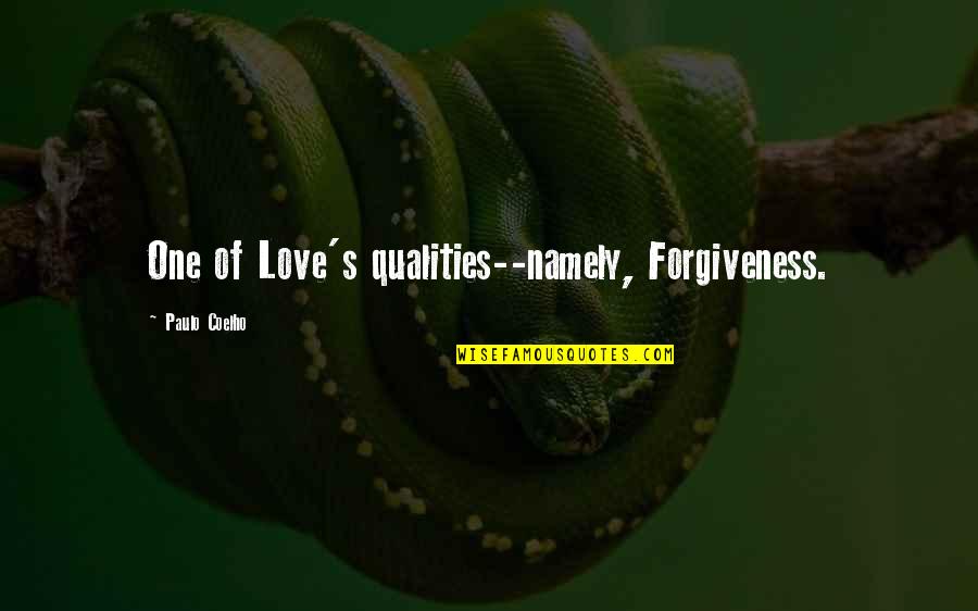Love Qualities Quotes By Paulo Coelho: One of Love's qualities--namely, Forgiveness.