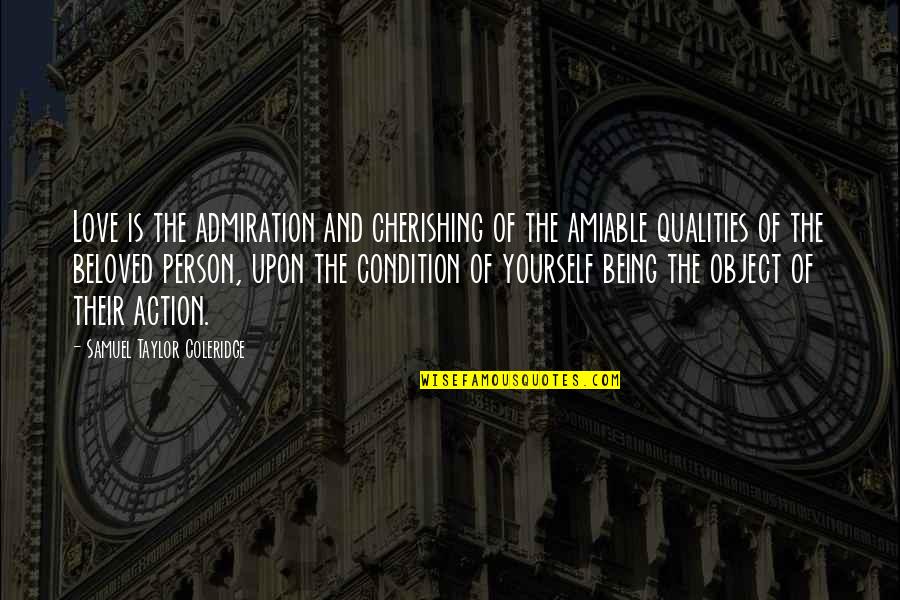 Love Qualities Quotes By Samuel Taylor Coleridge: Love is the admiration and cherishing of the