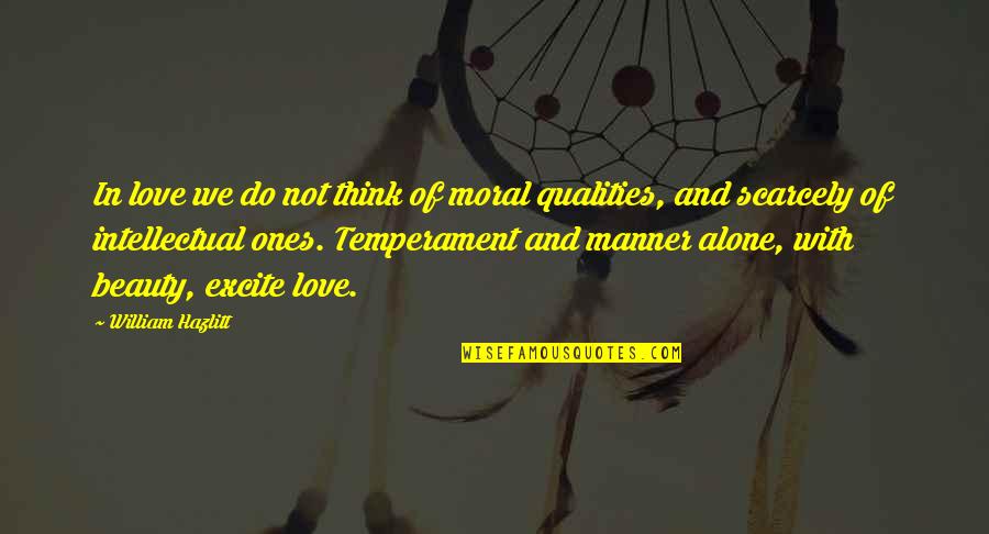 Love Qualities Quotes By William Hazlitt: In love we do not think of moral