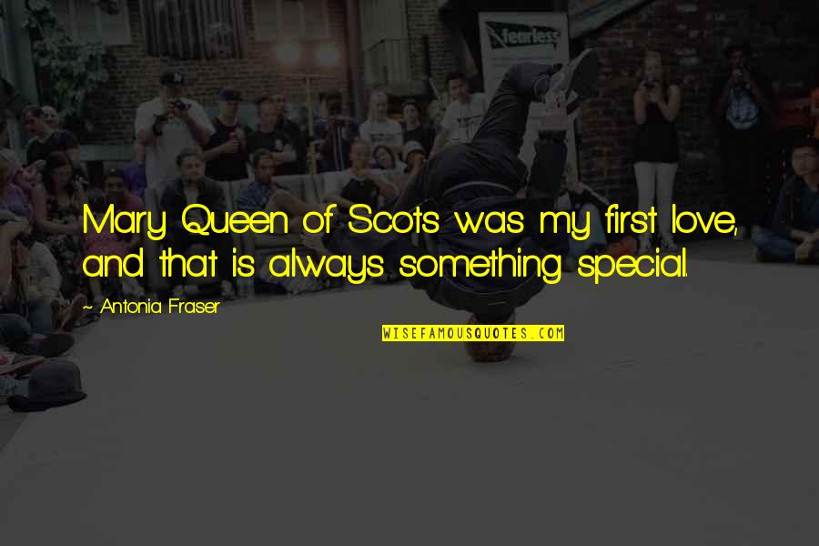 Love Queen Quotes By Antonia Fraser: Mary Queen of Scots was my first love,