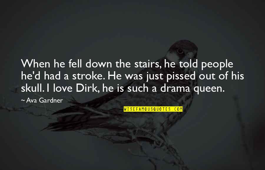 Love Queen Quotes By Ava Gardner: When he fell down the stairs, he told