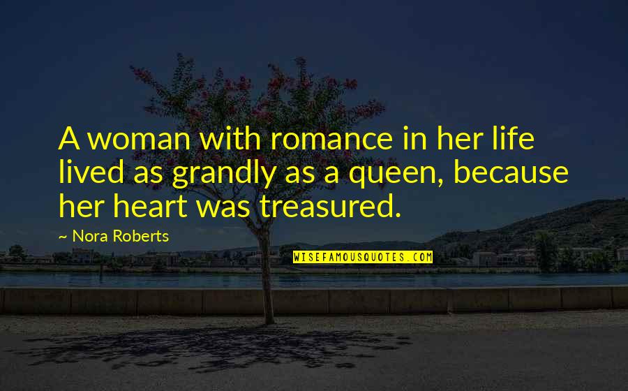 Love Queen Quotes By Nora Roberts: A woman with romance in her life lived