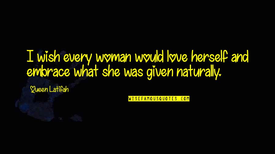 Love Queen Quotes By Queen Latifah: I wish every woman would love herself and