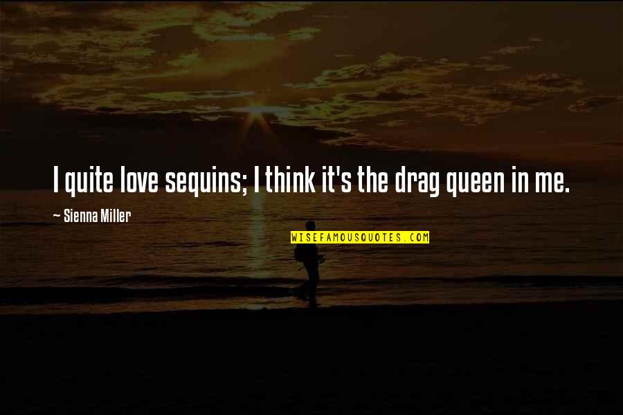 Love Queen Quotes By Sienna Miller: I quite love sequins; I think it's the