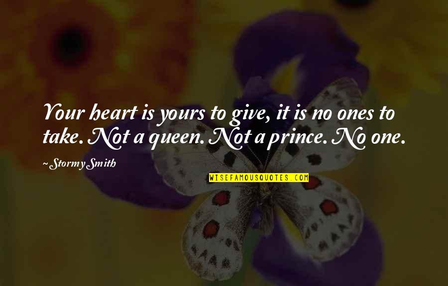 Love Queen Quotes By Stormy Smith: Your heart is yours to give, it is