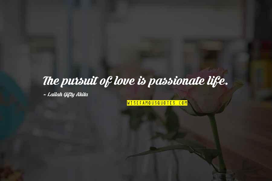 Love Quest Quotes By Lailah Gifty Akita: The pursuit of love is passionate life.