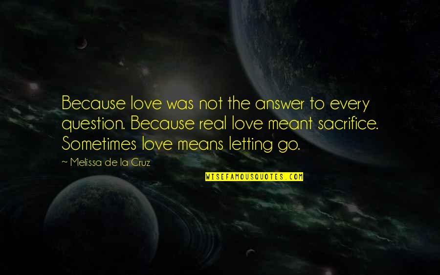 Love Question And Answer Quotes By Melissa De La Cruz: Because love was not the answer to every
