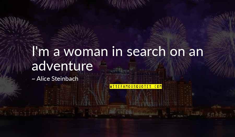 Love Questions Tagalog Quotes By Alice Steinbach: I'm a woman in search on an adventure