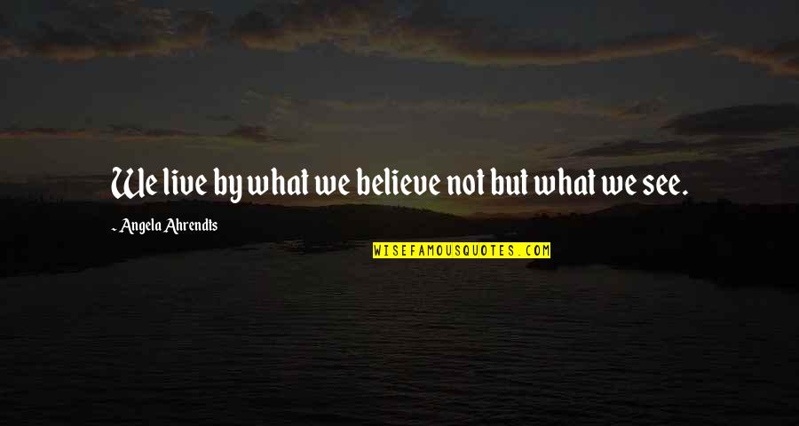 Love Questions Tagalog Quotes By Angela Ahrendts: We live by what we believe not but