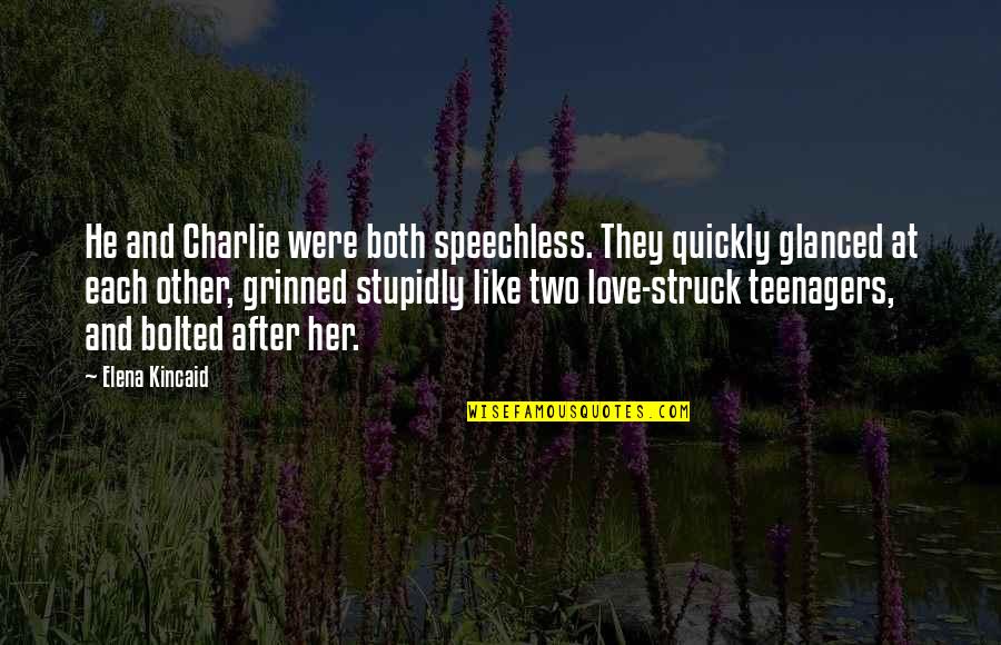 Love Quickly Quotes By Elena Kincaid: He and Charlie were both speechless. They quickly