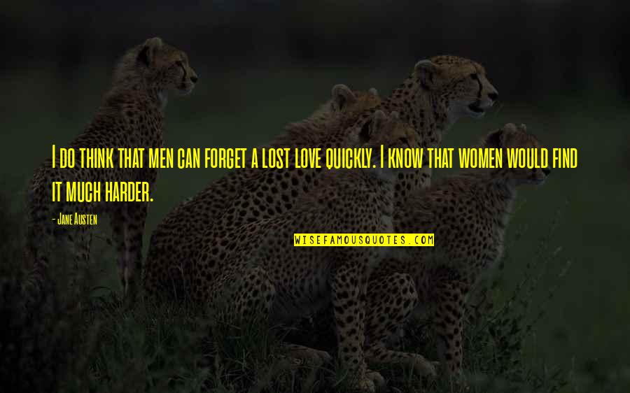 Love Quickly Quotes By Jane Austen: I do think that men can forget a