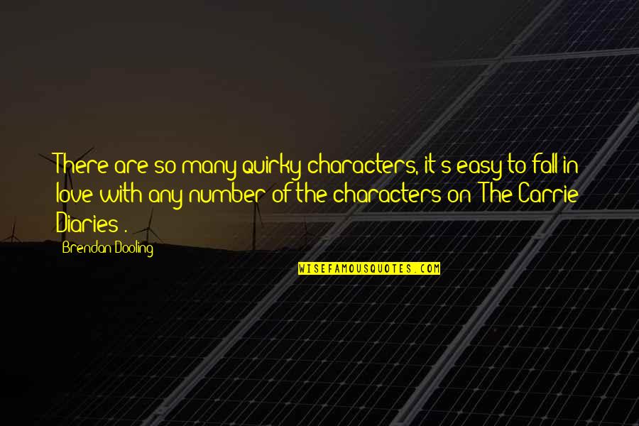 Love Quirky Quotes By Brendan Dooling: There are so many quirky characters, it's easy