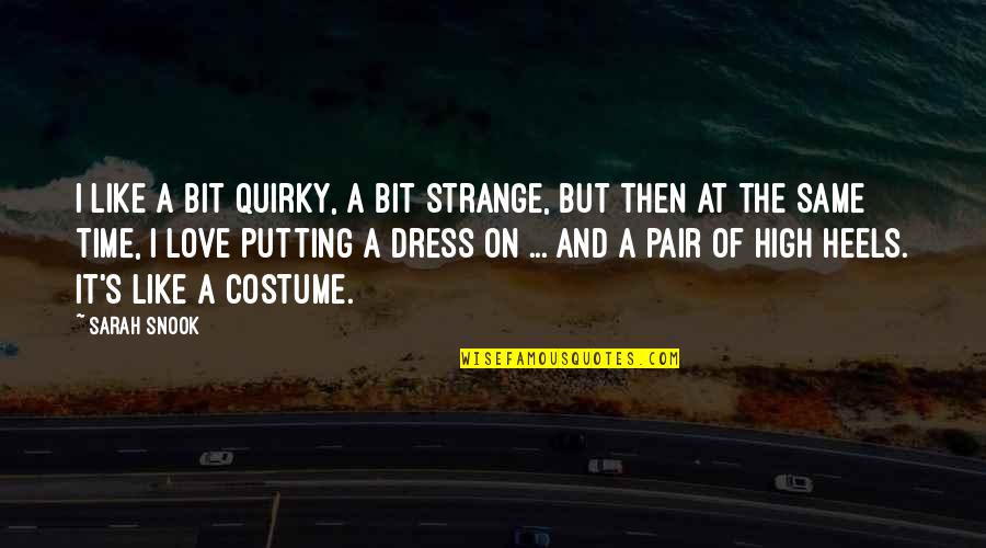 Love Quirky Quotes By Sarah Snook: I like a bit quirky, a bit strange,