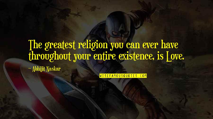 Love Quotations Quotes By Abhijit Naskar: The greatest religion you can ever have throughout