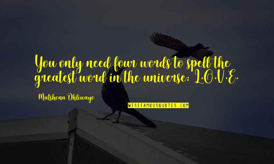 Love Quotations Quotes By Matshona Dhliwayo: You only need four words to spell the