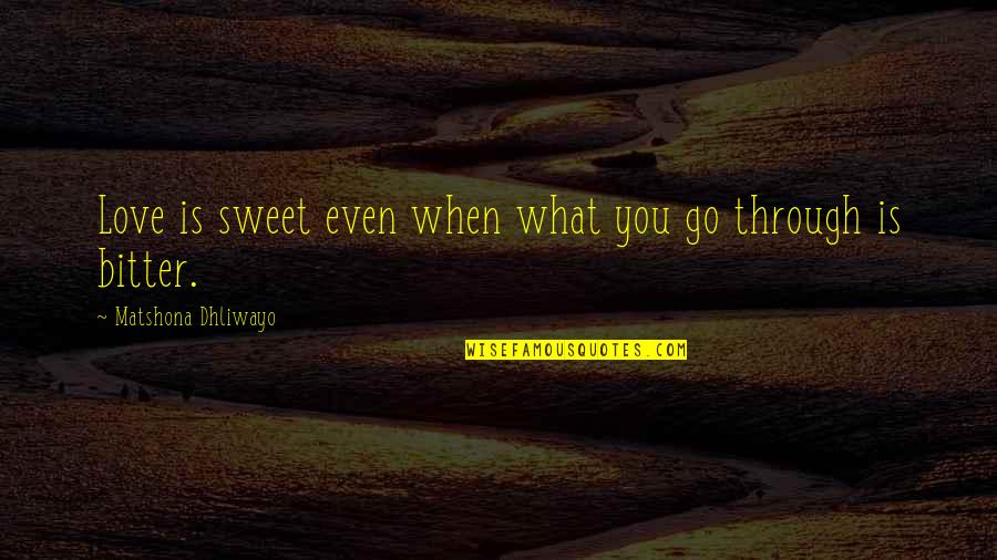 Love Quotations Quotes By Matshona Dhliwayo: Love is sweet even when what you go