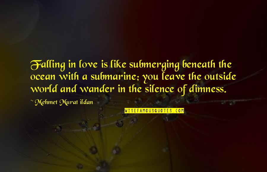 Love Quotations Quotes By Mehmet Murat Ildan: Falling in love is like submerging beneath the