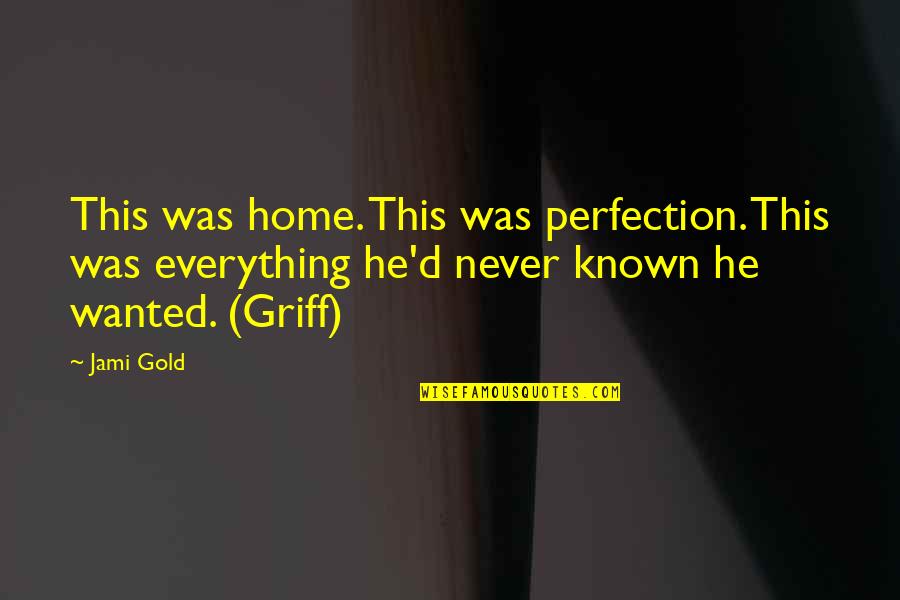 Love Quote Quotes By Jami Gold: This was home. This was perfection. This was