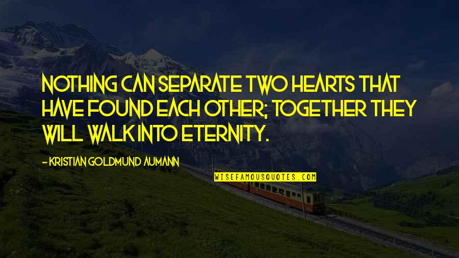 Love Quote Quotes By Kristian Goldmund Aumann: Nothing can separate two hearts that have found