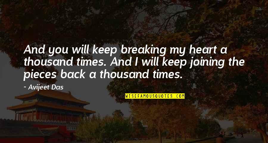 Love Quotes And Sayings Quotes By Avijeet Das: And you will keep breaking my heart a