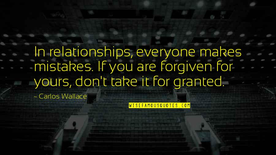 Love Quotes And Sayings Quotes By Carlos Wallace: In relationships, everyone makes mistakes. If you are