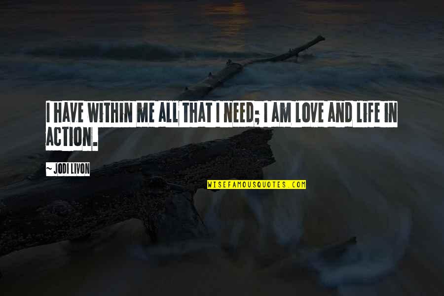 Love Quotes And Sayings Quotes By Jodi Livon: I have within me all that I need;