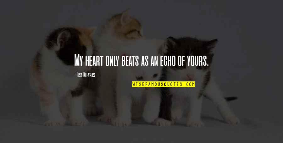 Love Quotes And Sayings Quotes By Lisa Kleypas: My heart only beats as an echo of
