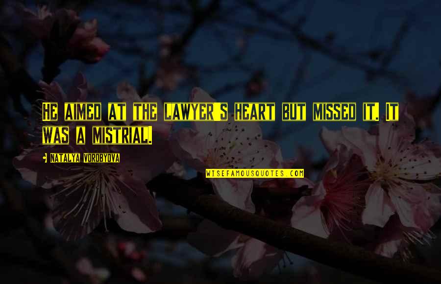 Love Quotes And Sayings Quotes By Natalya Vorobyova: He aimed at the lawyer's heart but missed