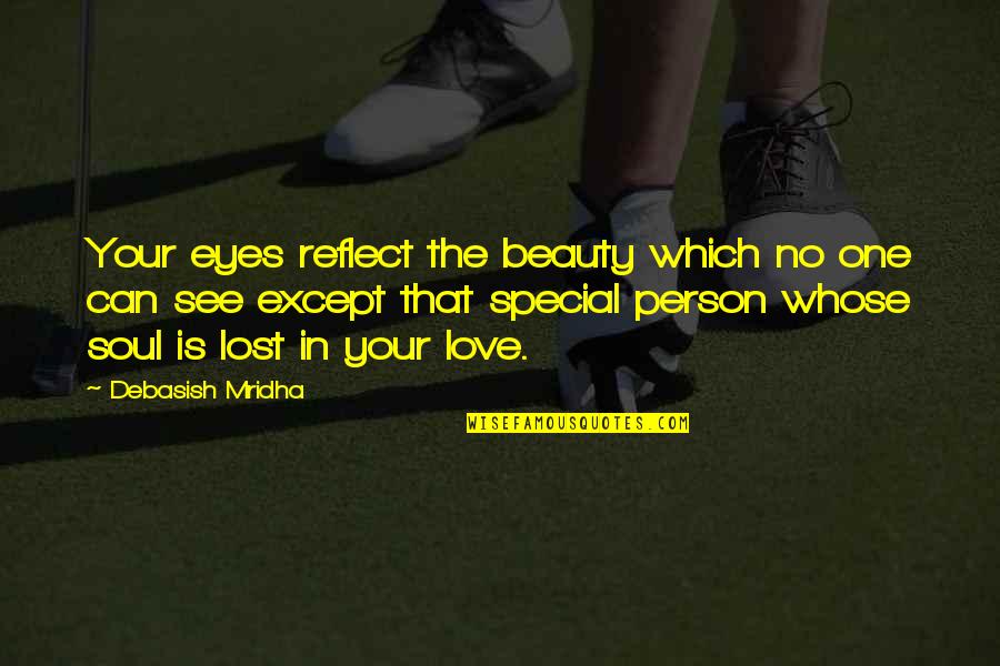 Love Quotes Love Lost Quotes By Debasish Mridha: Your eyes reflect the beauty which no one