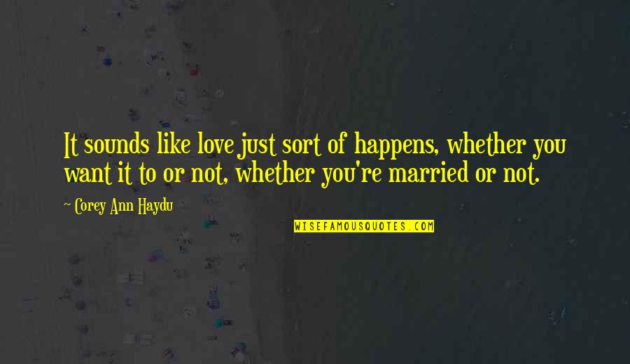 Love Quotes Or Quotes By Corey Ann Haydu: It sounds like love just sort of happens,