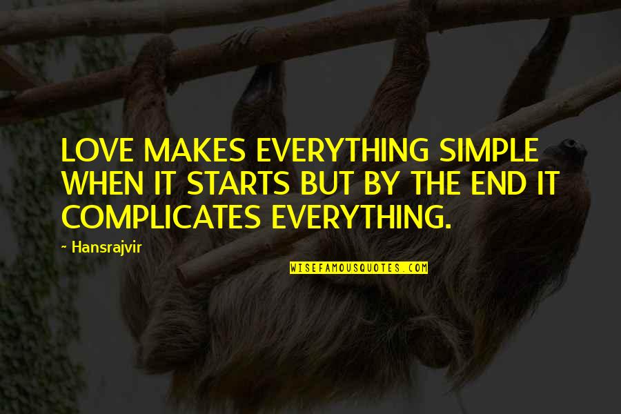 Love Quotes Quotes Of The Day Quotes By Hansrajvir: LOVE MAKES EVERYTHING SIMPLE WHEN IT STARTS BUT