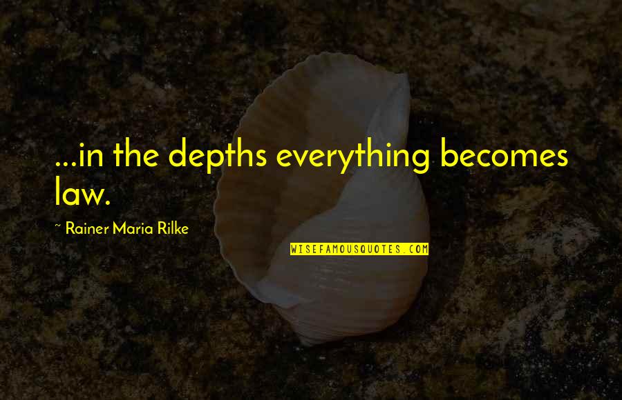 Love Quotes With Rain Quotes By Rainer Maria Rilke: ...in the depths everything becomes law.