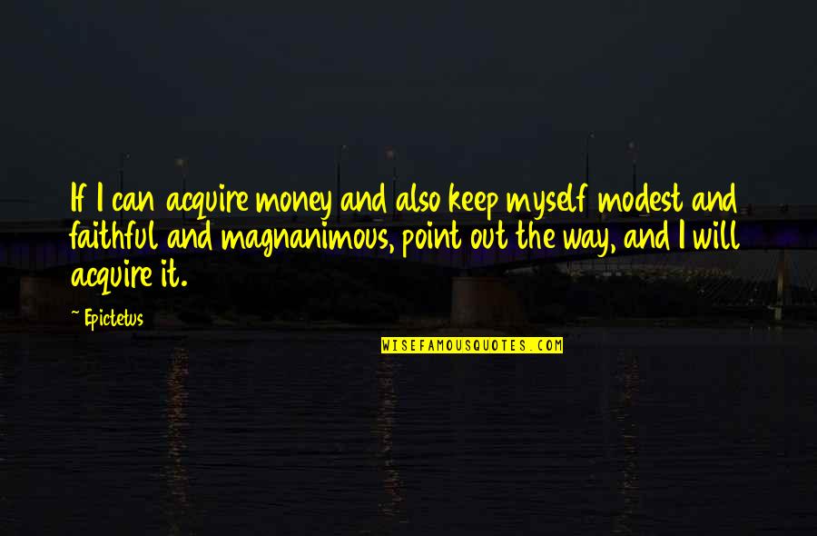 Love Quran Quotes By Epictetus: If I can acquire money and also keep