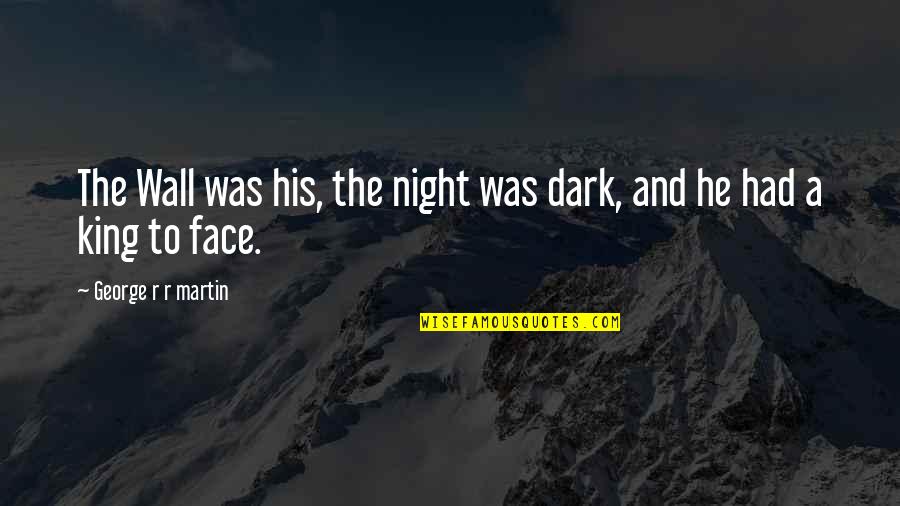 Love Quran Quotes By George R R Martin: The Wall was his, the night was dark,