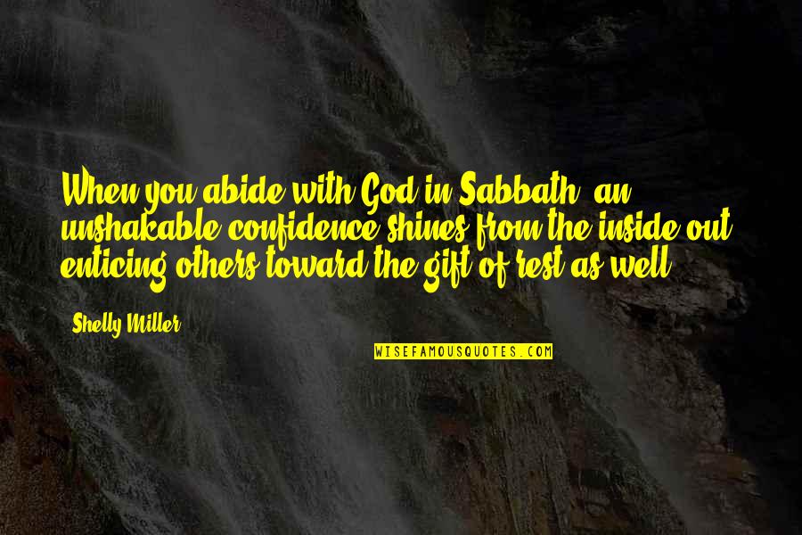 Love Rabbits Quotes By Shelly Miller: When you abide with God in Sabbath, an