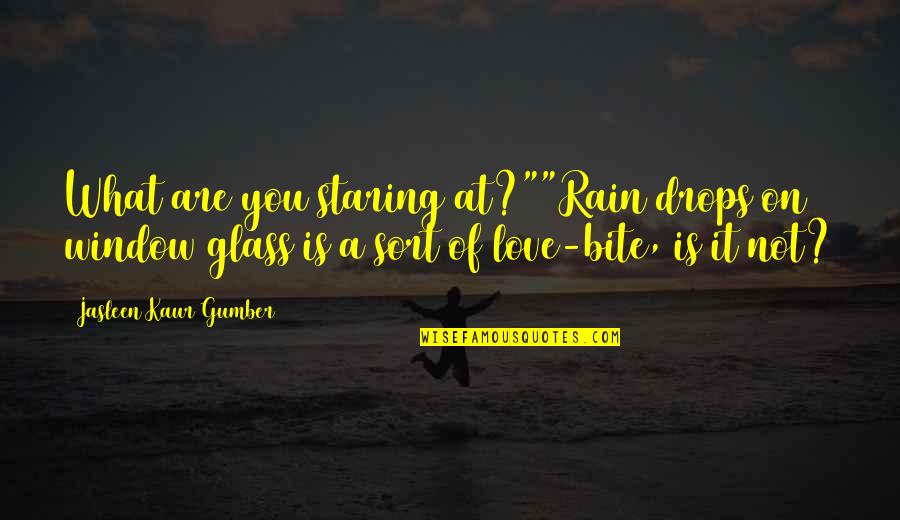 Love Raindrops Quotes By Jasleen Kaur Gumber: What are you staring at?""Rain drops on window