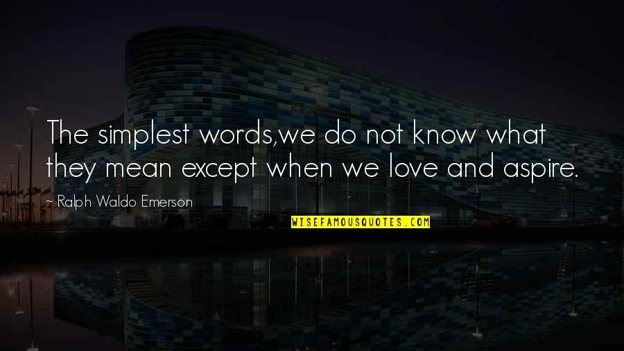 Love Ralph Waldo Emerson Quotes By Ralph Waldo Emerson: The simplest words,we do not know what they
