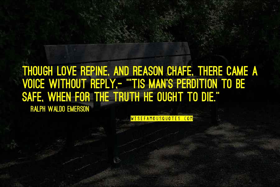 Love Ralph Waldo Emerson Quotes By Ralph Waldo Emerson: Though love repine, and reason chafe, There came