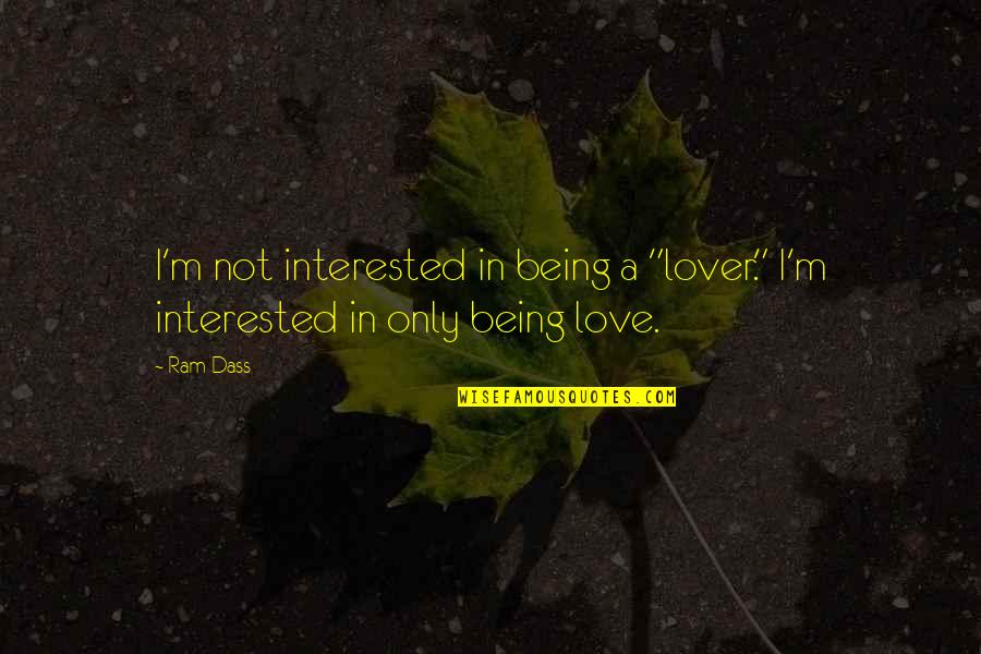 Love Ram Dass Quotes By Ram Dass: I'm not interested in being a "lover." I'm
