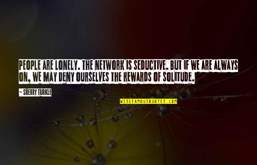 Love Rats Quotes By Sherry Turkle: People are lonely. The network is seductive. But