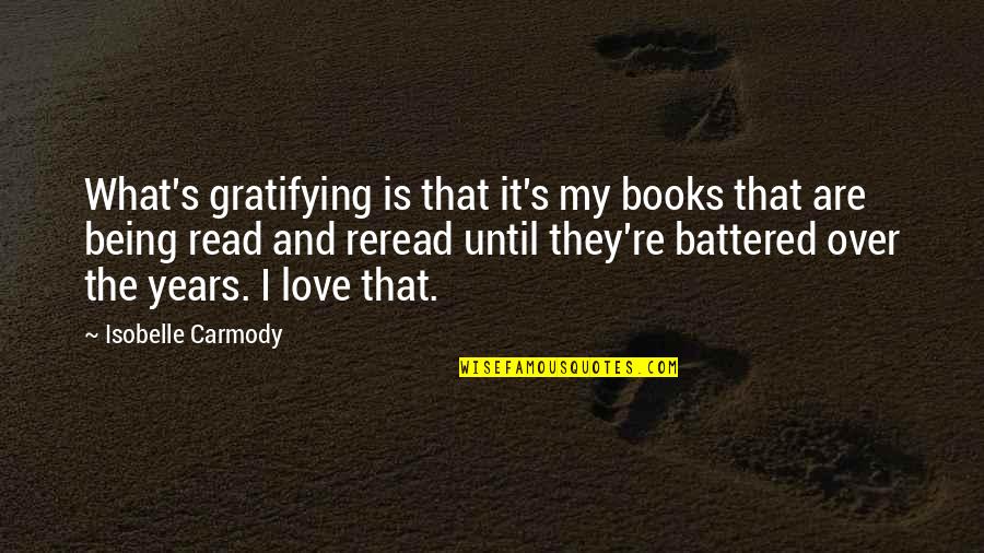 Love Read Quotes By Isobelle Carmody: What's gratifying is that it's my books that