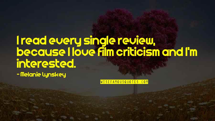 Love Read Quotes By Melanie Lynskey: I read every single review, because I love