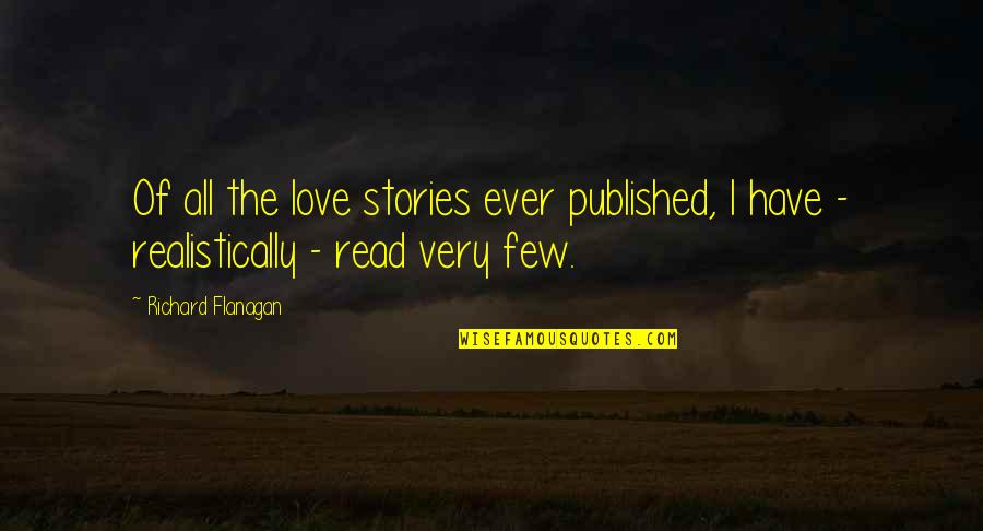 Love Read Quotes By Richard Flanagan: Of all the love stories ever published, I