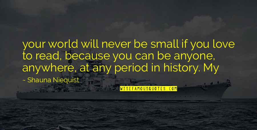 Love Read Quotes By Shauna Niequist: your world will never be small if you