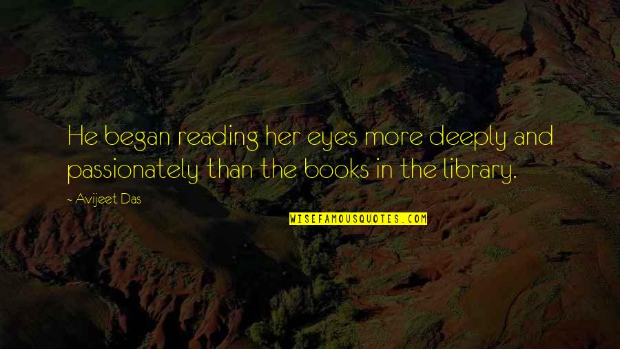 Love Reading Books Quotes By Avijeet Das: He began reading her eyes more deeply and