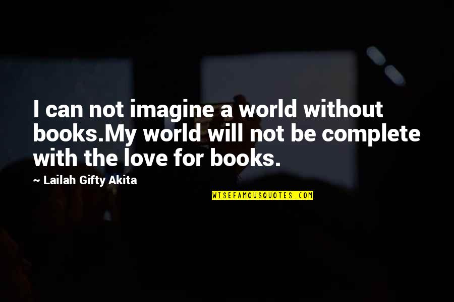 Love Reading Books Quotes By Lailah Gifty Akita: I can not imagine a world without books.My