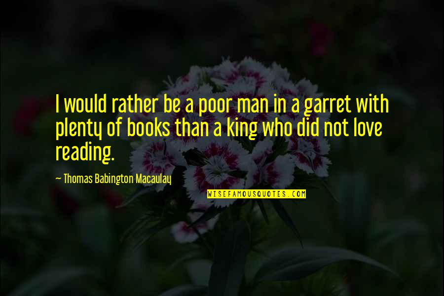 Love Reading Books Quotes By Thomas Babington Macaulay: I would rather be a poor man in