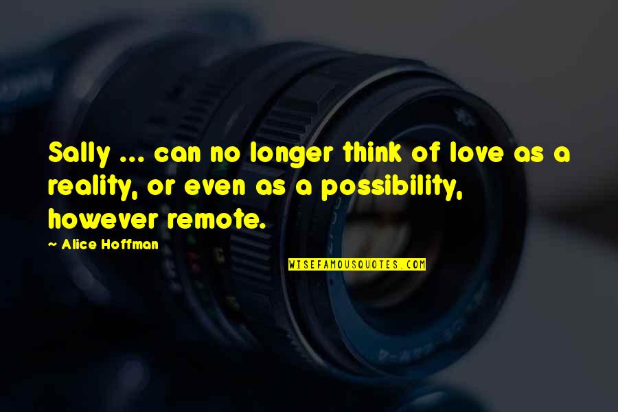 Love Reality Quotes By Alice Hoffman: Sally ... can no longer think of love Love Reality Quotes By Alice Hoffman: Sally ... can no longer think of love