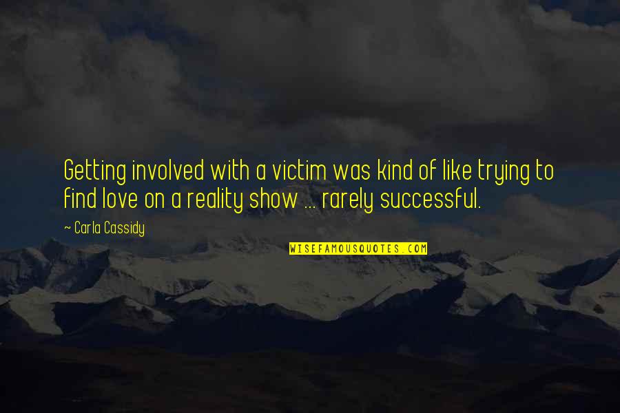 Love Reality Quotes By Carla Cassidy: Getting involved with a victim was kind of